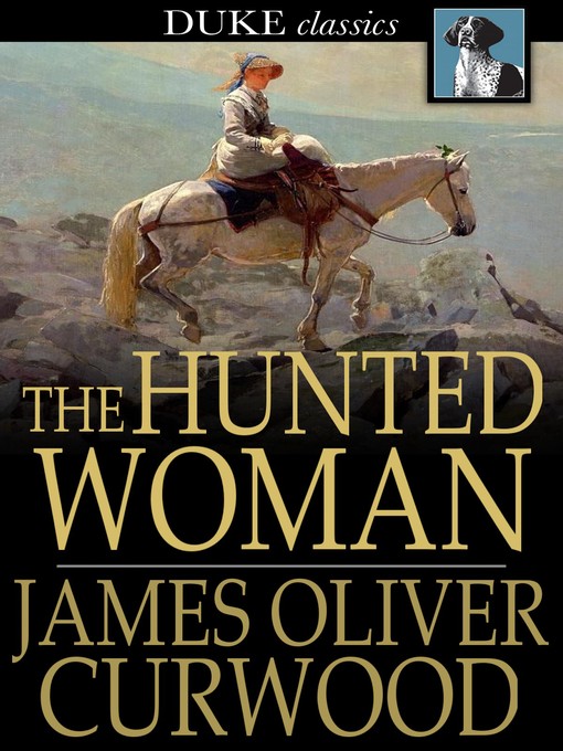 Title details for The Hunted Woman by James Oliver Curwood - Available